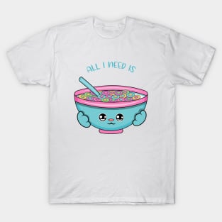 All i need is cereal, cute cereal kawaii for cereal lovers. T-Shirt